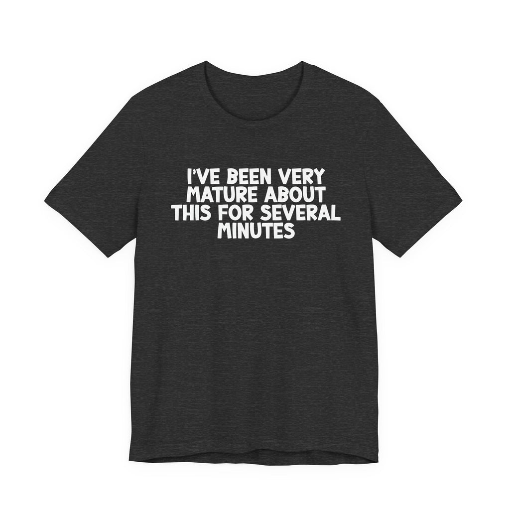 I've Been Very Mature T-Shirt