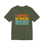 I Support My Own Bad Ideas T-Shirt