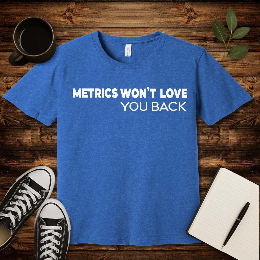 Metrics Won't Love You T-Shirt-T-Shirt-Heather True Royal-S-wearable sarcasm by Savage Tee Society