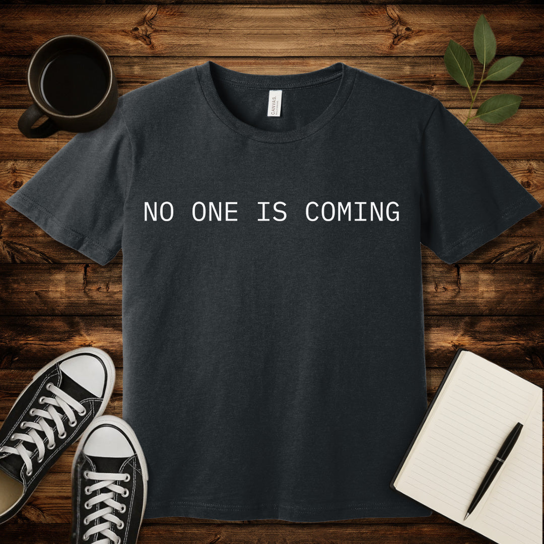 No One Is Coming T-Shirt-T-Shirt-Dark Grey Heather-S-wearable sarcasm by Savage Tee Society
