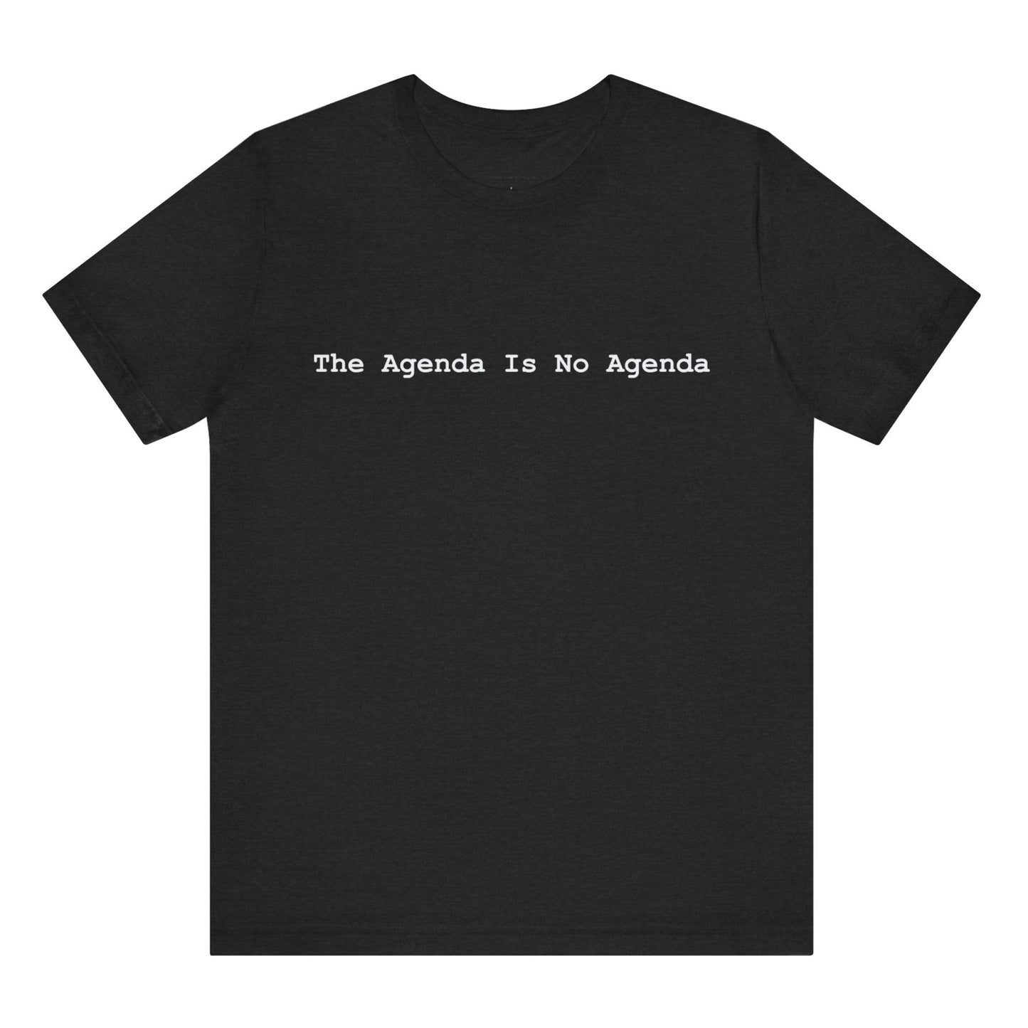 Black t-shirt with 'The Agenda Is No Agenda' text on a white background