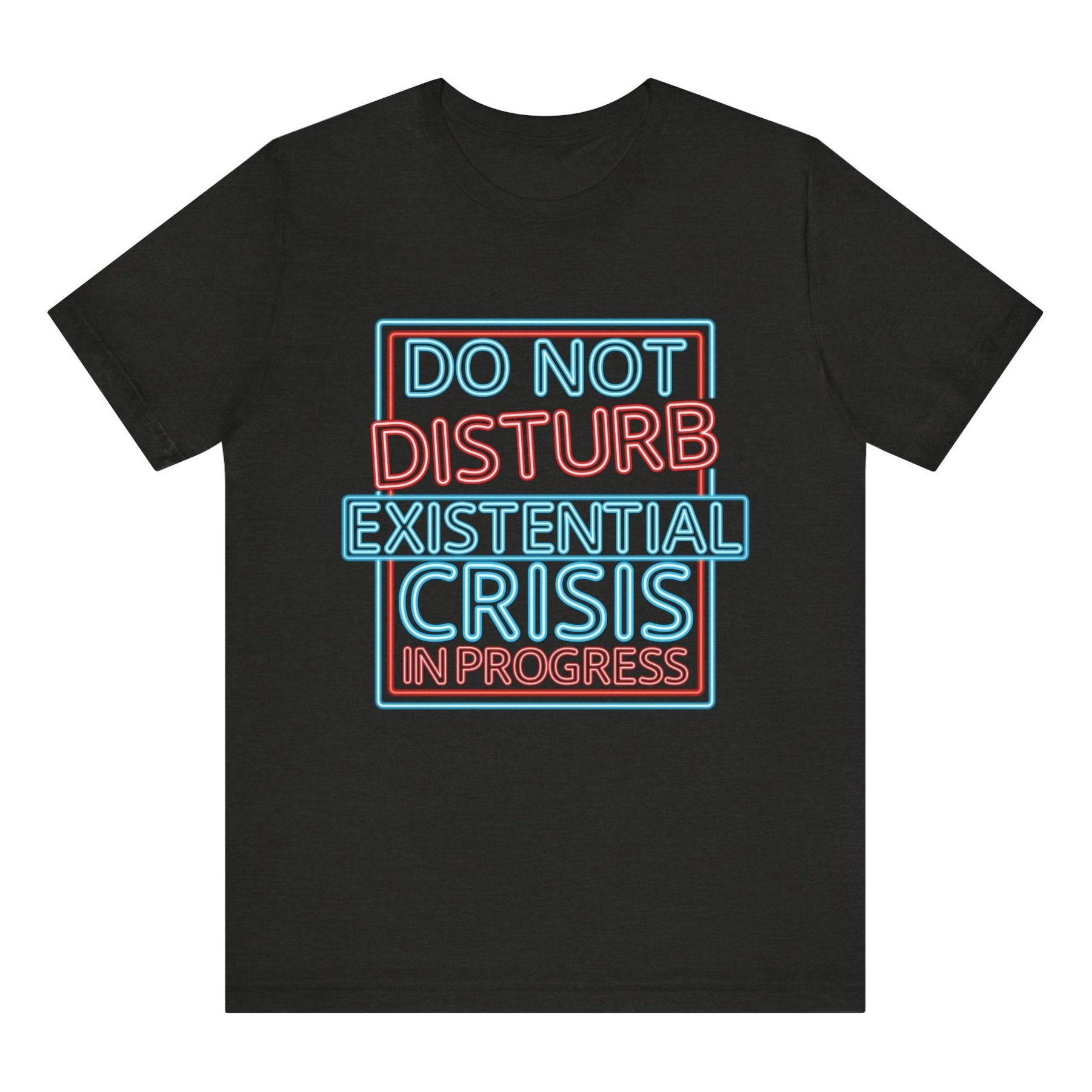 Black t-shirt with colorful text 'DO NOT DISTURB EXISTENTIAL CRISIS IN PROGRESS' on a white background