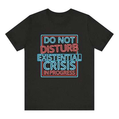 Black t-shirt with colorful text 'DO NOT DISTURB EXISTENTIAL CRISIS IN PROGRESS' on a white background