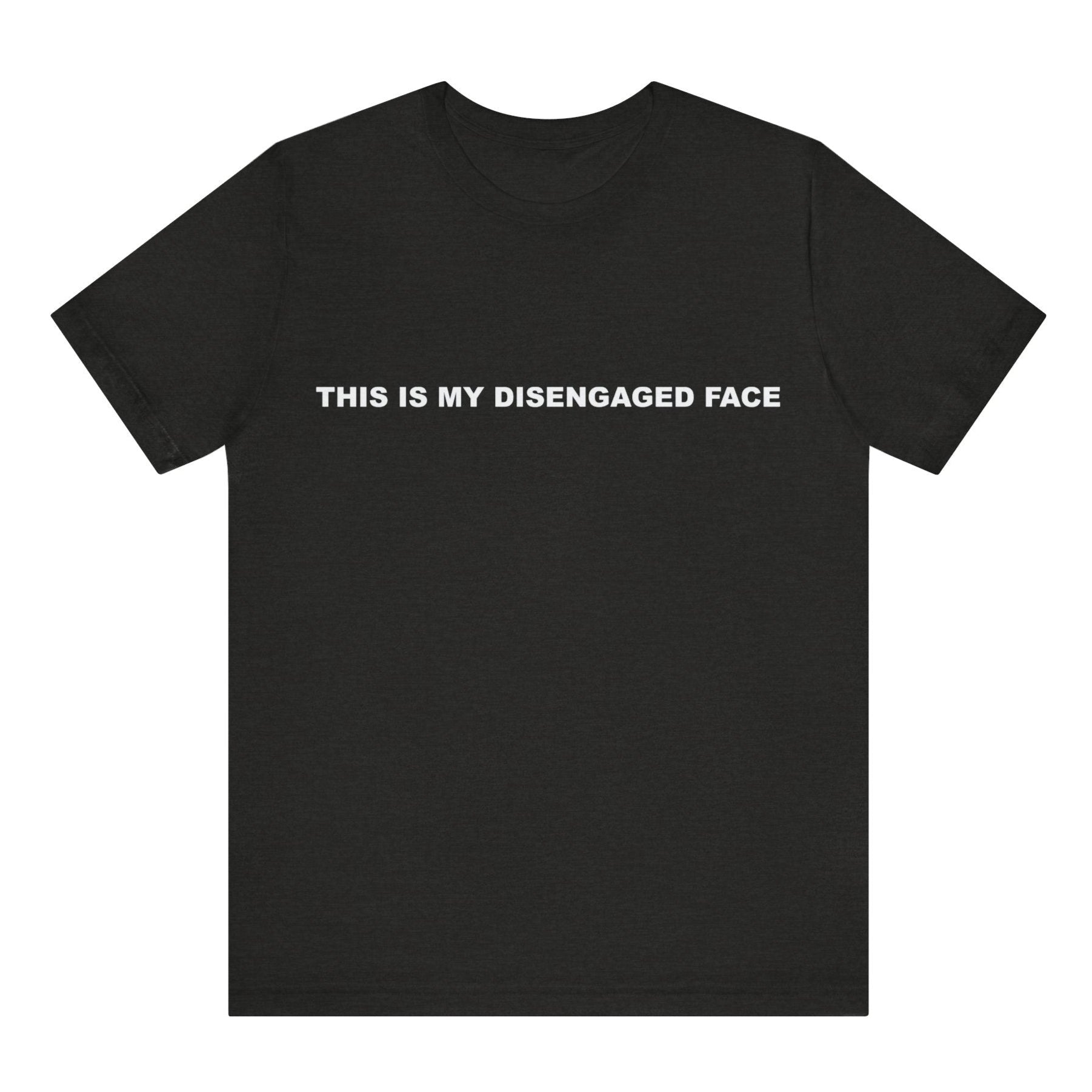 Black t-shirt with white text 'THIS IS MY DISENGAGED FACE' on a white background