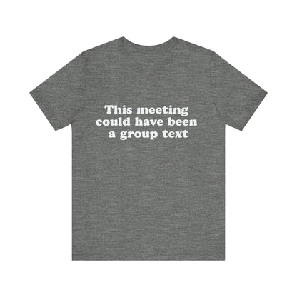 This Meeting Could Have Been a Group Chat – Funny Office T-Shirt