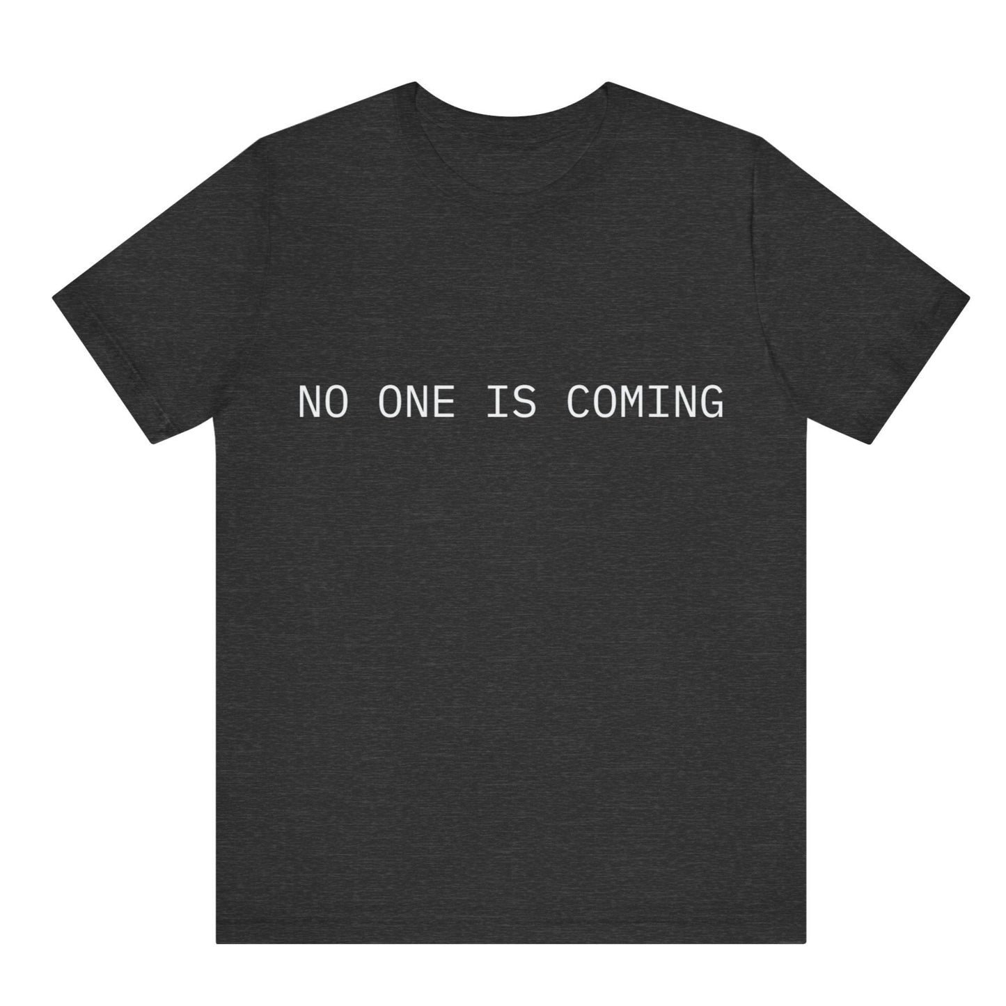 Black t-shirt with 'NO ONE IS COMING' text on a white background
