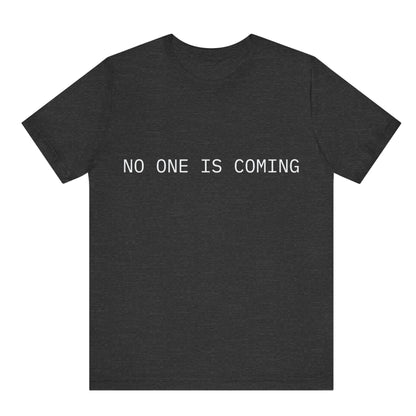Black t-shirt with 'NO ONE IS COMING' text on a white background