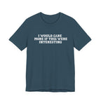 I Would Care More If This Were Interesting T-Shirt
