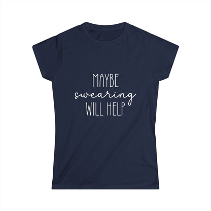 Navy blue t-shirt with white text 'MAYBE SWearing WILL HELP' on a white background