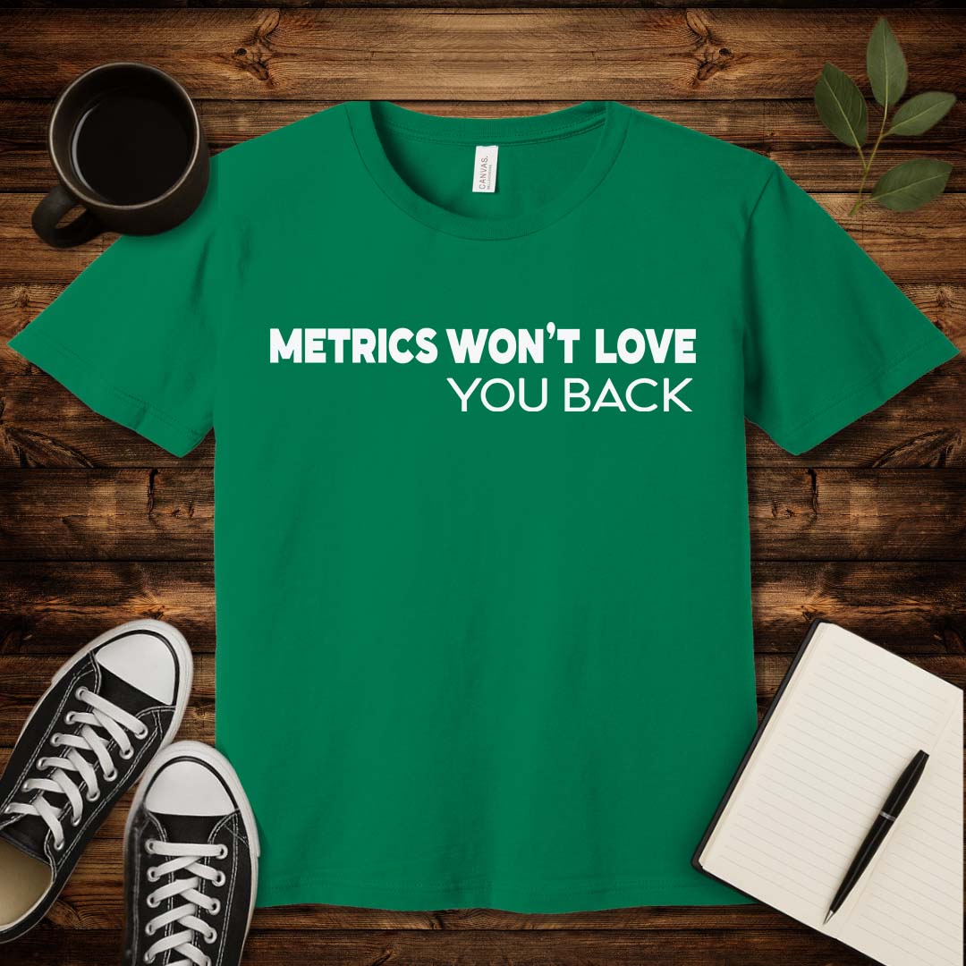 Metrics Won't Love You T-Shirt-T-Shirt-Kelly-S-wearable sarcasm by Savage Tee Society