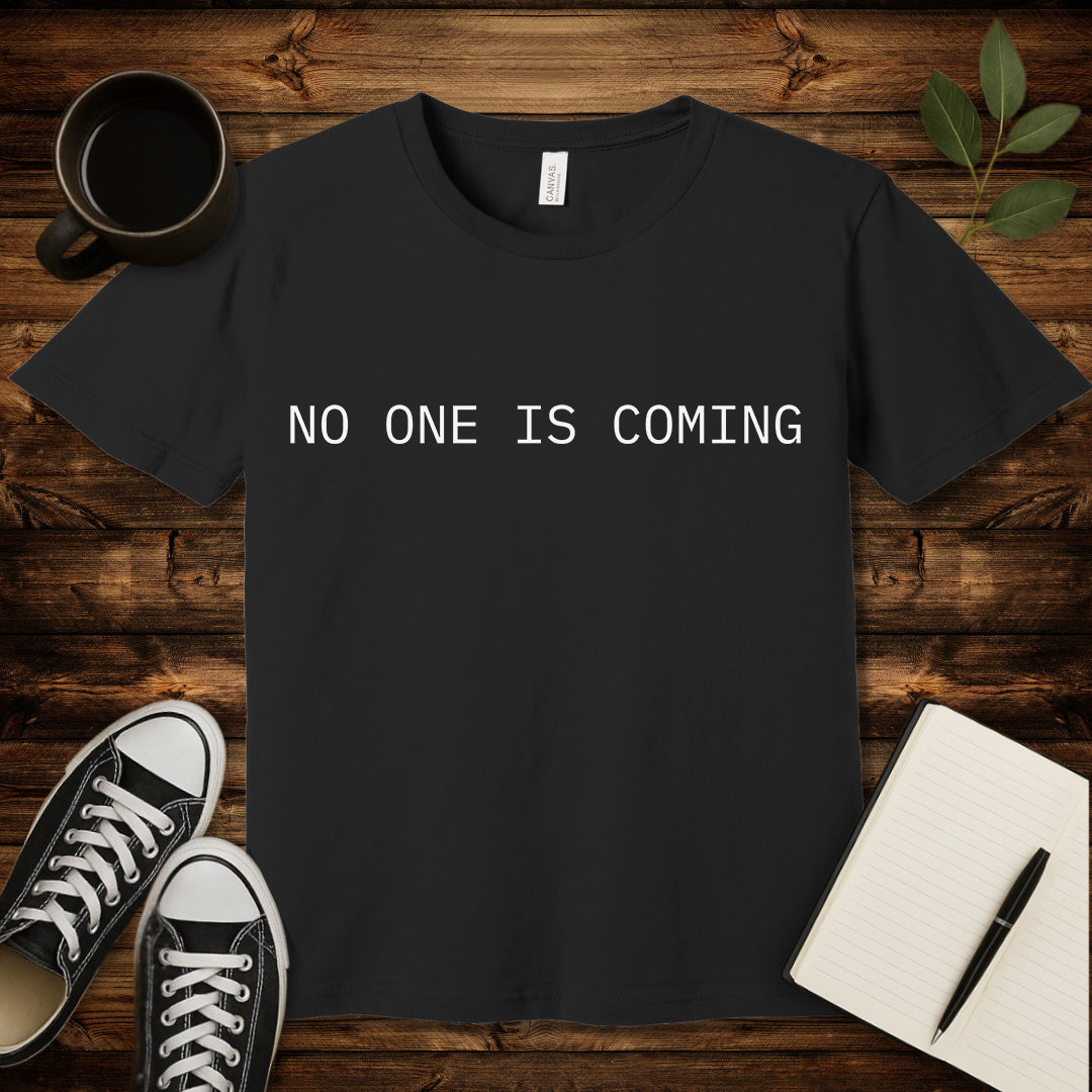 No One Is Coming T-Shirt-T-Shirt-Black-S-wearable sarcasm by Savage Tee Society