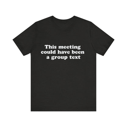 This Meeting Could Have Been a Group Chat – Funny Office T-Shirt