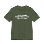 I Would Care More If This Were Interesting T-Shirt