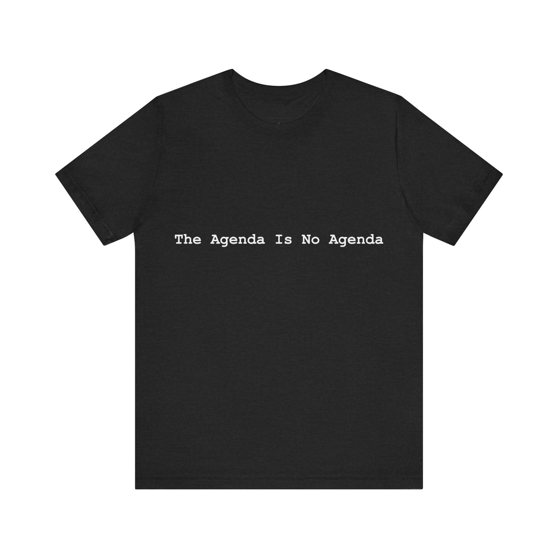 Black t-shirt with white text 'The Agenda Is No Agenda' on a white background