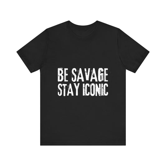 Black t-shirt with 'BE SAVAGE STAY ICONIC' text on a white background
