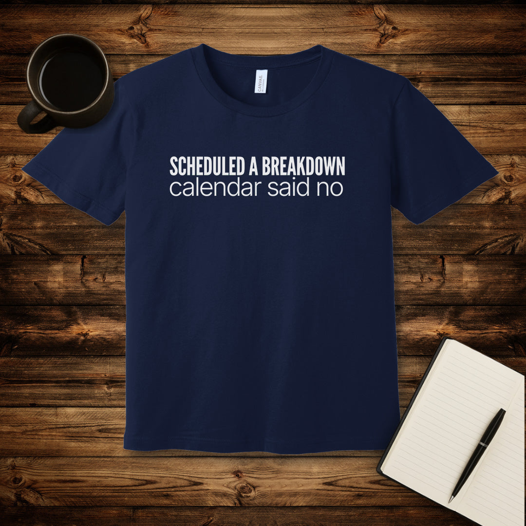 Scheduled a Breakdown T-Shirt