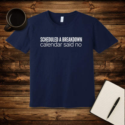 Scheduled a Breakdown T-Shirt