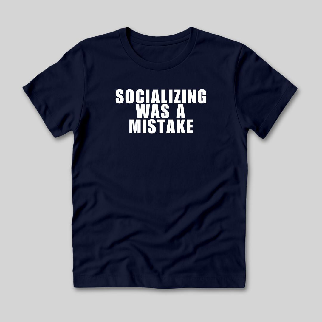 Socializing Was A Mistake T-Shirt