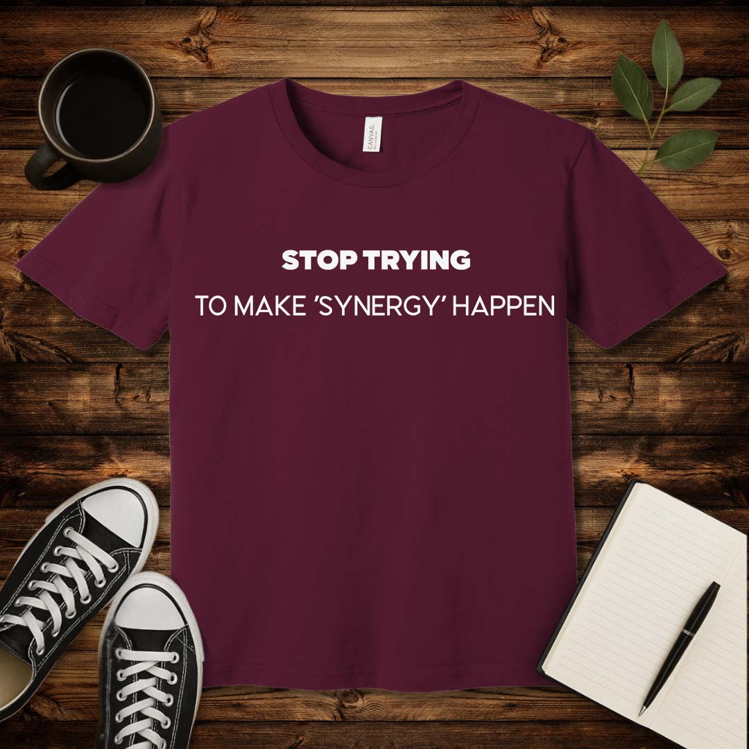No Synergy T-Shirt-T-Shirt-S-Maroon-wearable sarcasm by Savage Tee Society