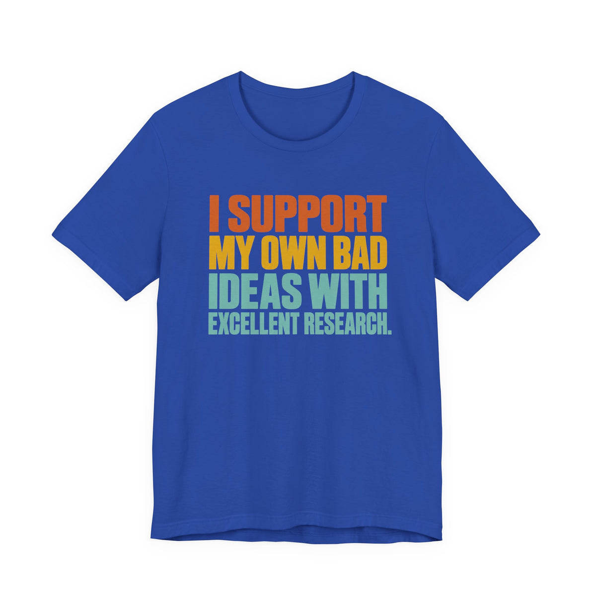 I Support My Own Bad Ideas T-Shirt