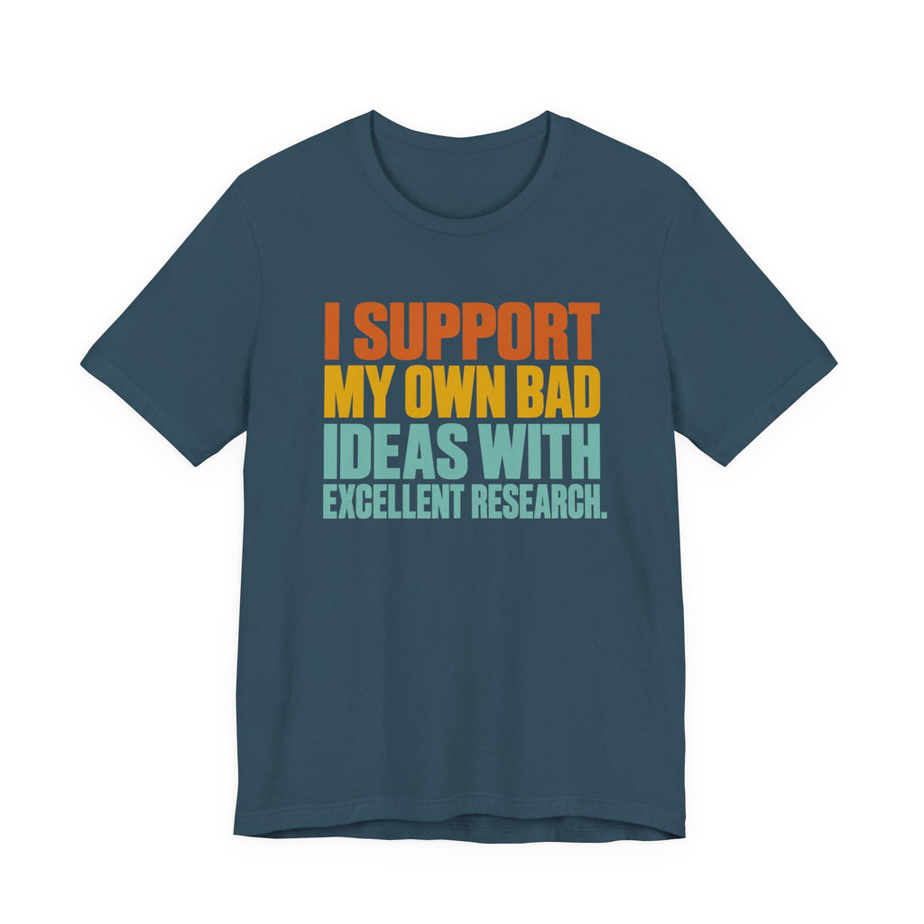 I Support My Own Bad Ideas T-Shirt