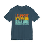 I Support My Own Bad Ideas T-Shirt