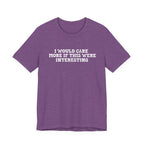 I Would Care More If This Were Interesting T-Shirt