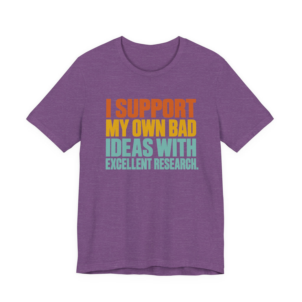 I Support My Own Bad Ideas T-Shirt