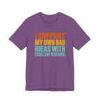 I Support My Own Bad Ideas T-Shirt