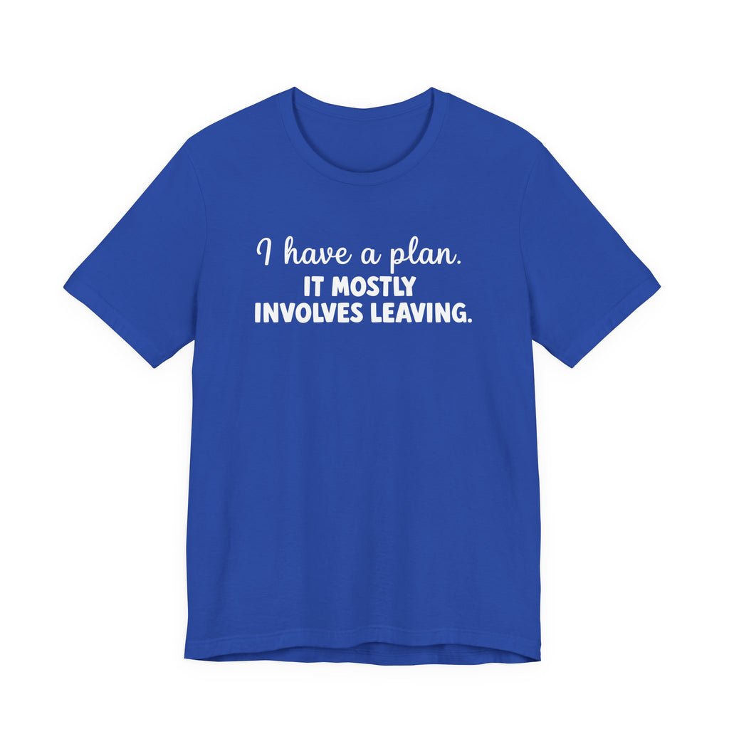 I Have a Plan T-Shirt