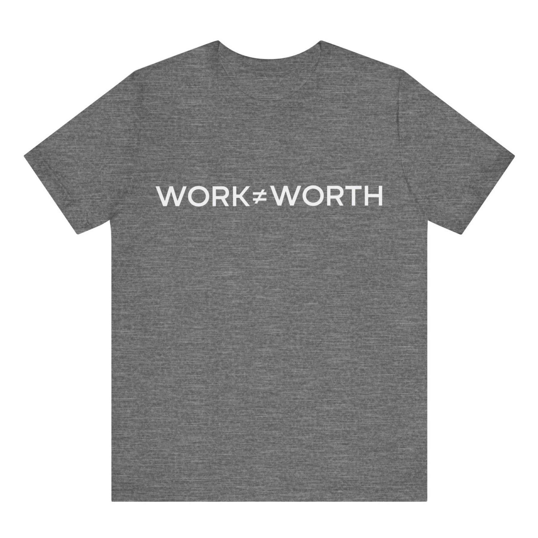 Gray t-shirt with 'WORK≠WORTH' text on a white background