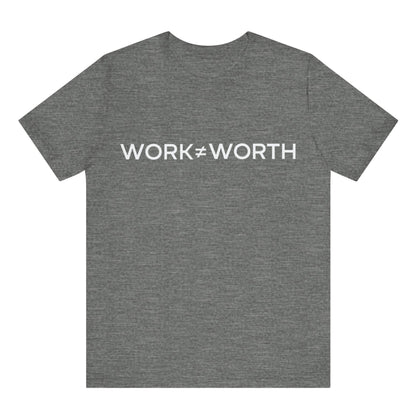 Gray t-shirt with 'WORK≠WORTH' text on a white background