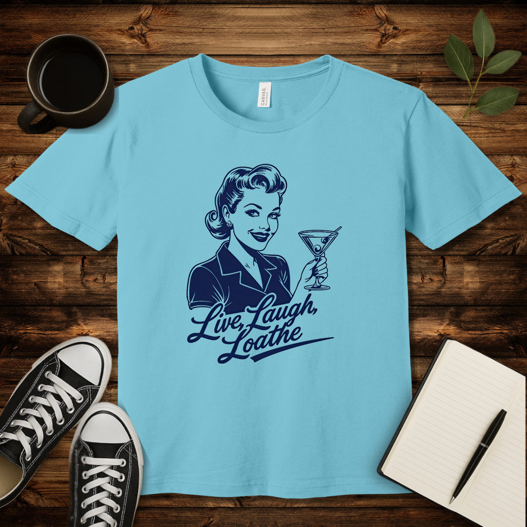 Live, Laugh, Loathe T-Shirt-T-Shirt-Turquoise-S-wearable sarcasm by Savage Tee Society