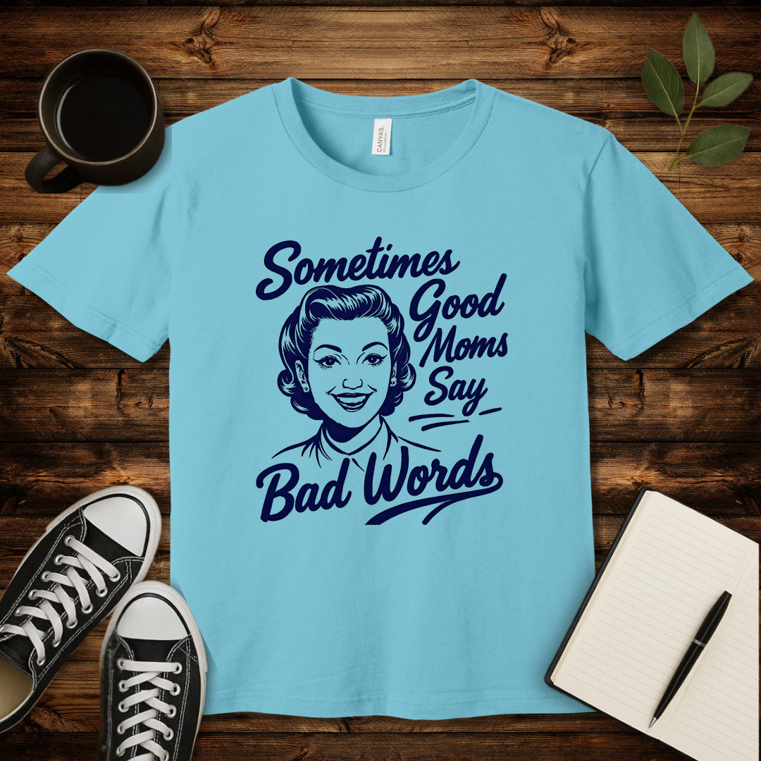 Sometimes Good Moms T-Shirt-T-Shirt-Turquoise-S-wearable sarcasm by Savage Tee Society