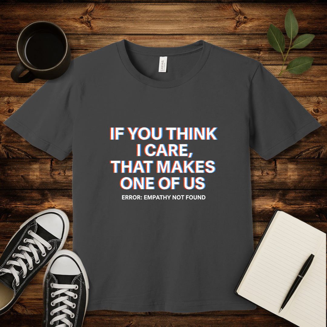 If You Think I Care T-Shirt-T-Shirt-Asphalt-S-wearable sarcasm by Savage Tee Society