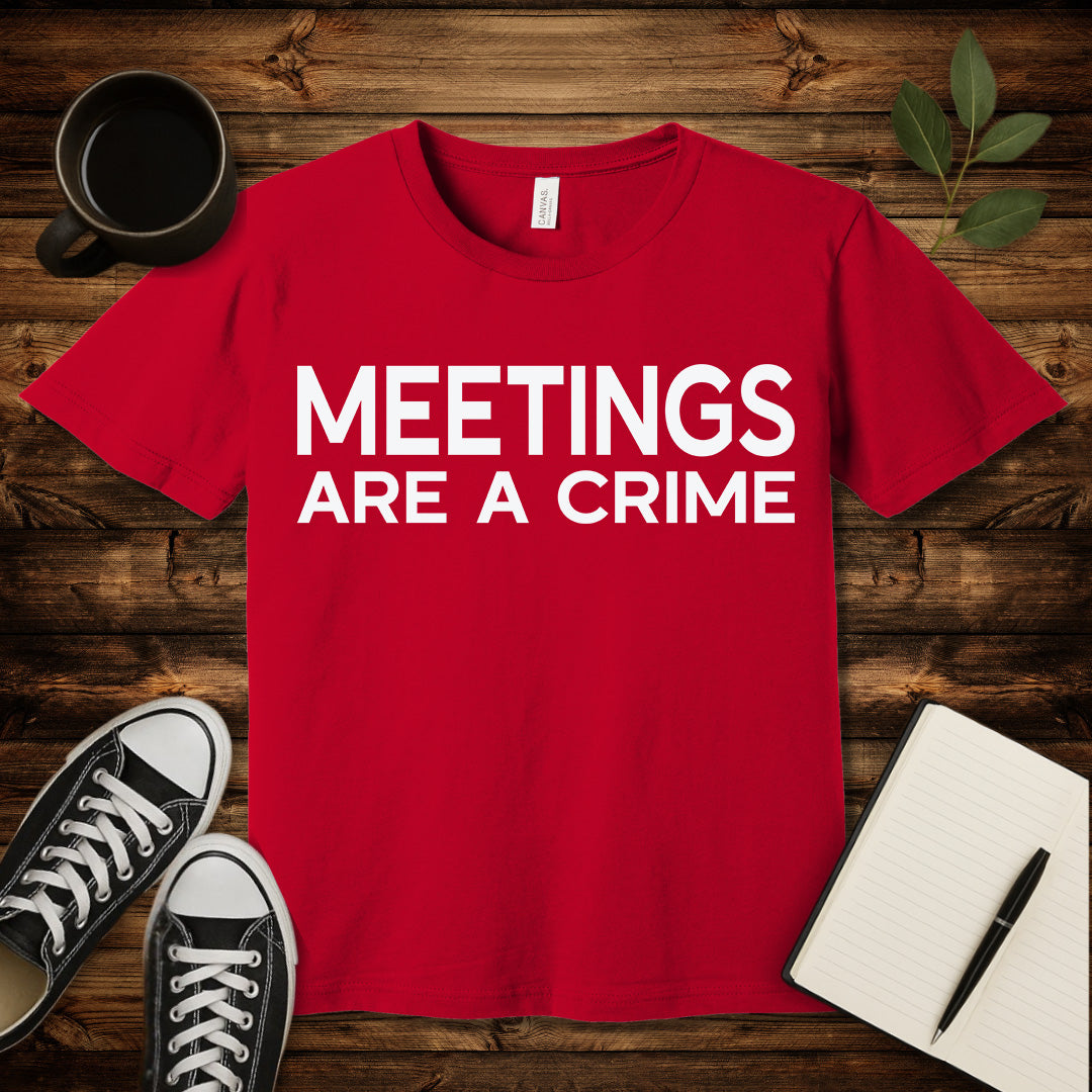Meetings Are a Crime T-Shirt-T-Shirt-Red-S-wearable sarcasm by Savage Tee Society