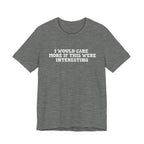 I Would Care More If This Were Interesting T-Shirt