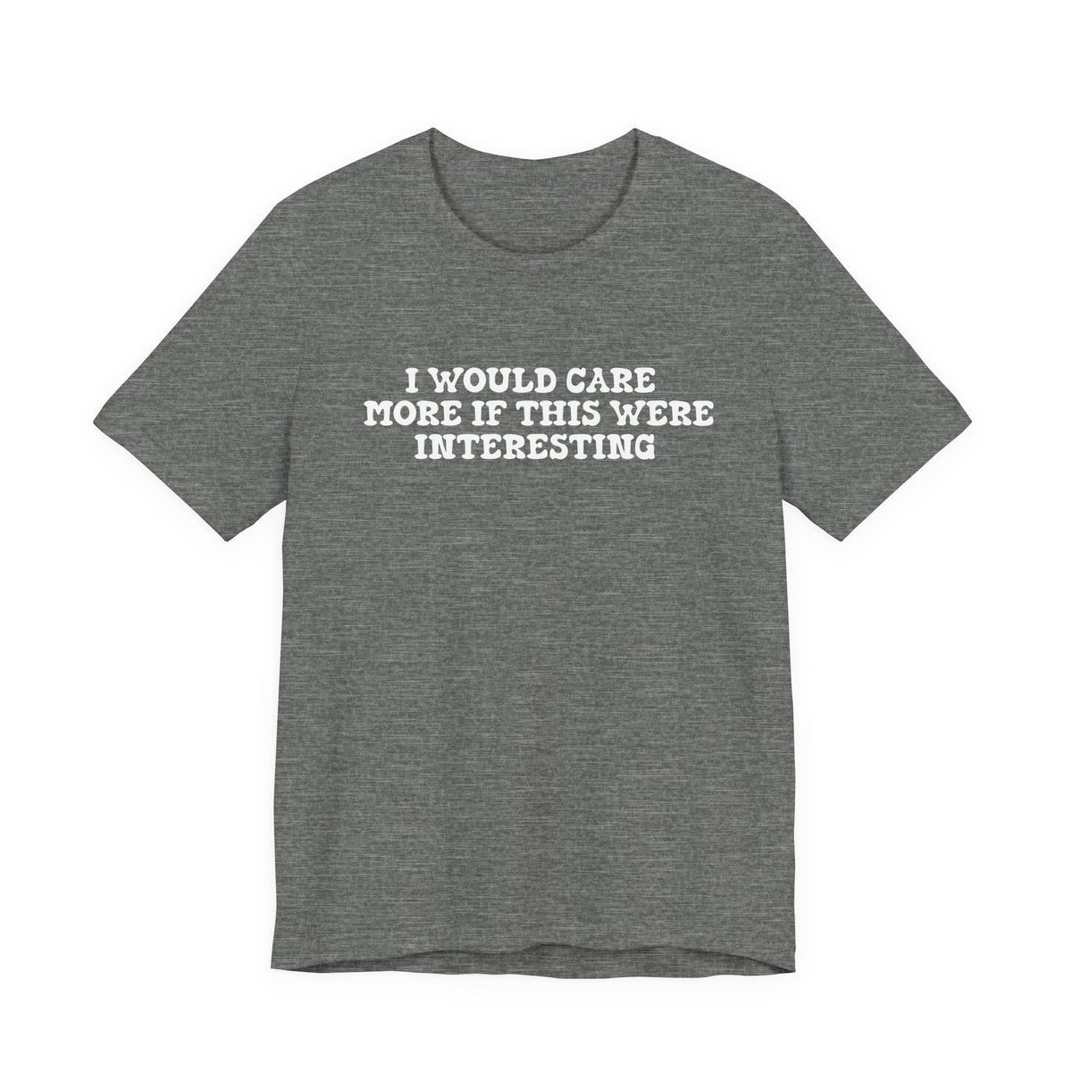 I Would Care More If This Were Interesting T-Shirt