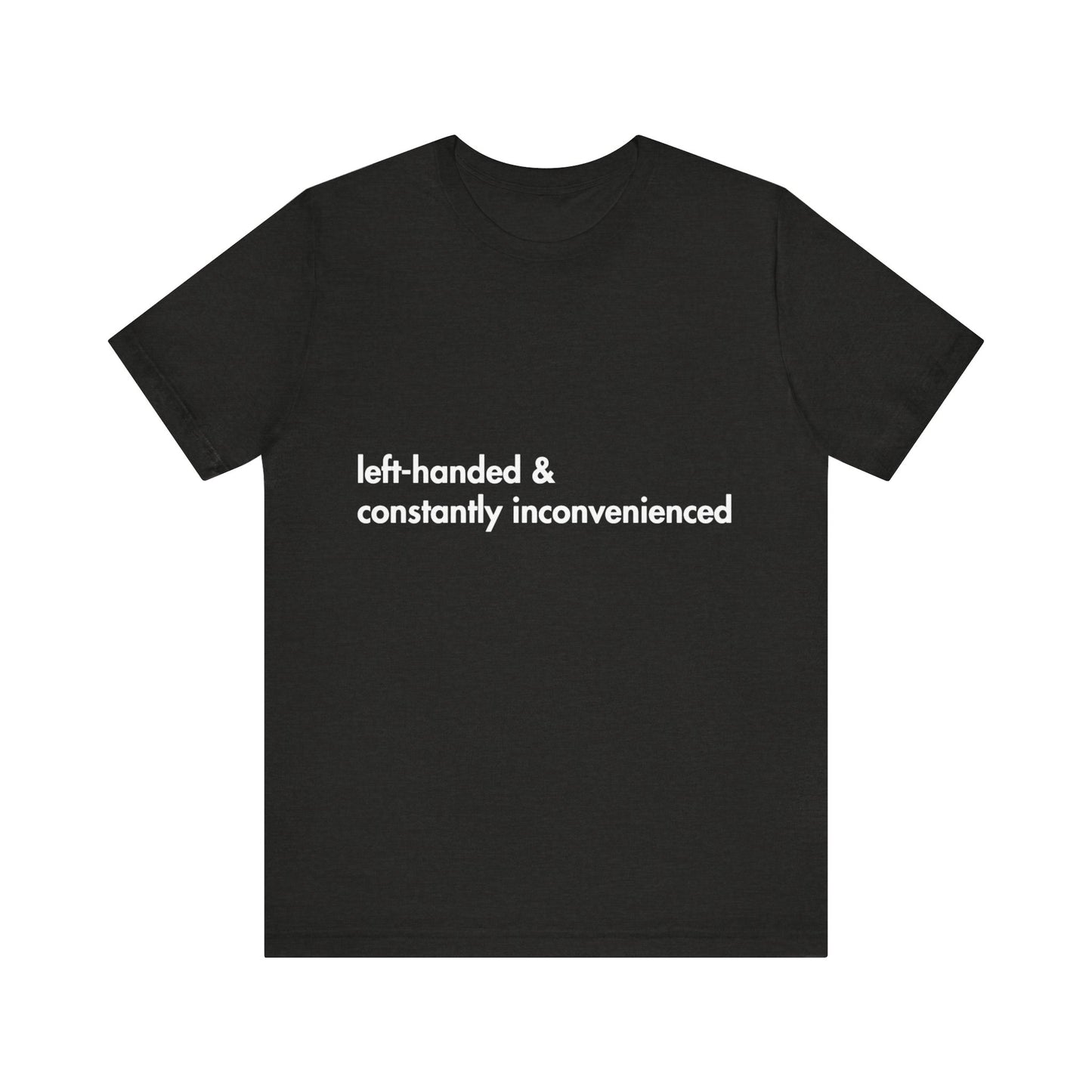 Black t-shirt with white text 'left-handed & constantly inconvenienced' on a white background