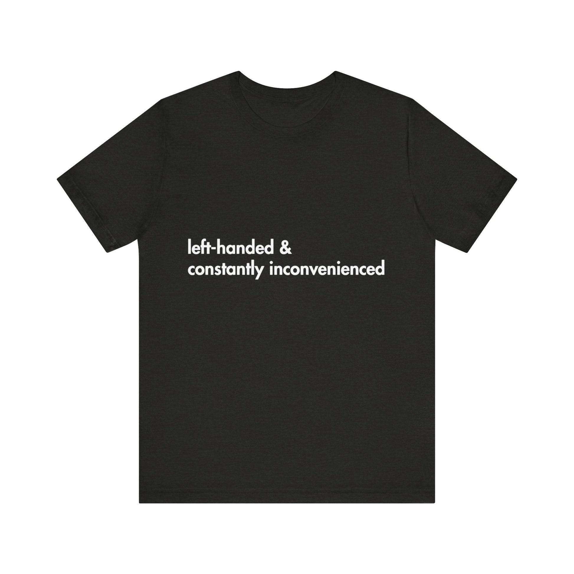 Black t-shirt with white text 'left-handed & constantly inconvenienced' on a white background