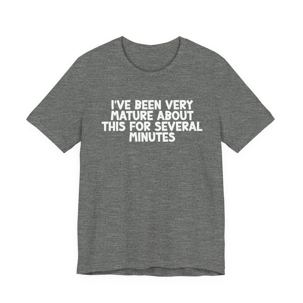 I've Been Very Mature T-Shirt