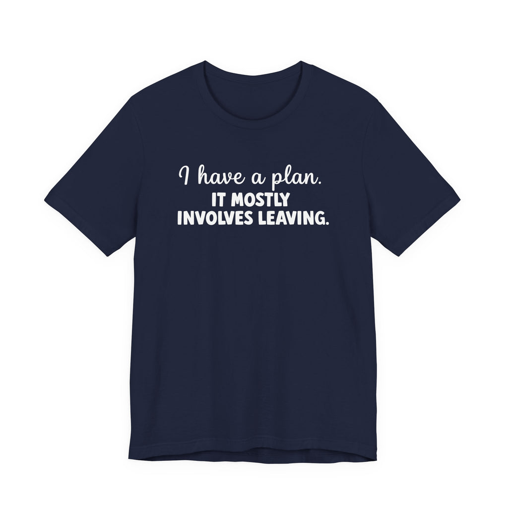 I Have a Plan T-Shirt