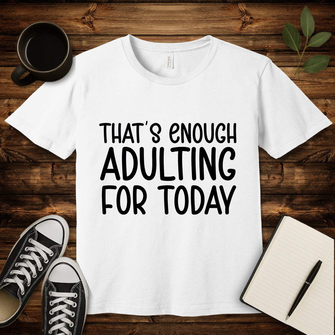 That's Enough Adulting T-Shirt-T-Shirt-White-S-wearable sarcasm by Savage Tee Society