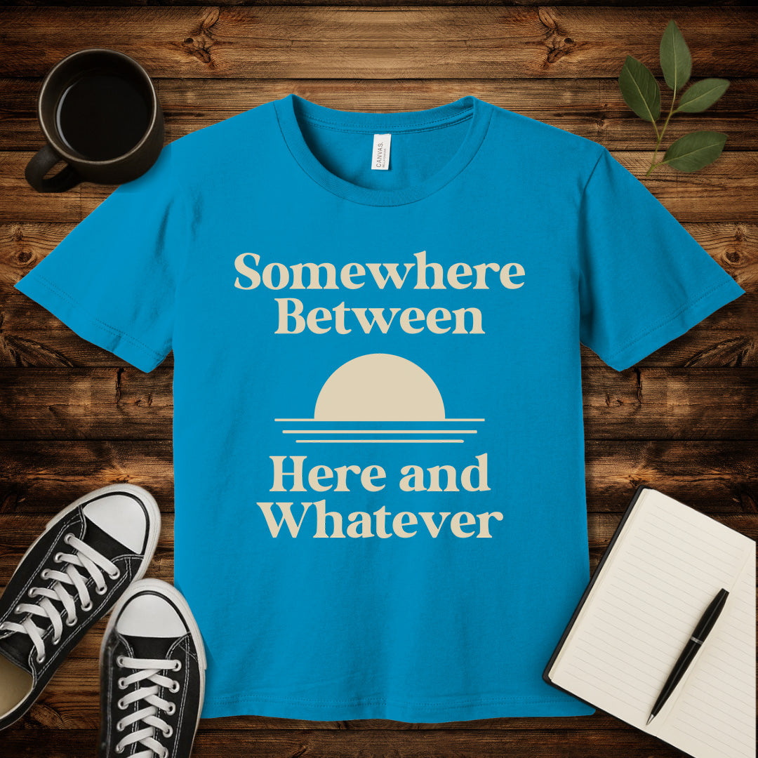 Somewhere Between Here and Whatever T-Shirt-T-Shirt-Aqua-S-wearable sarcasm by Savage Tee Society