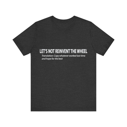 Corporate Translation: Let's Not Reinvent the Wheel Tee