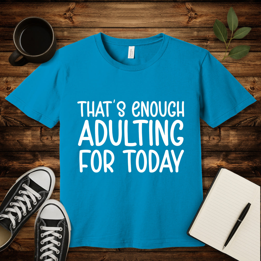 That's Enough Adulting T-Shirt-T-Shirt-Aqua-S-wearable sarcasm by Savage Tee Society