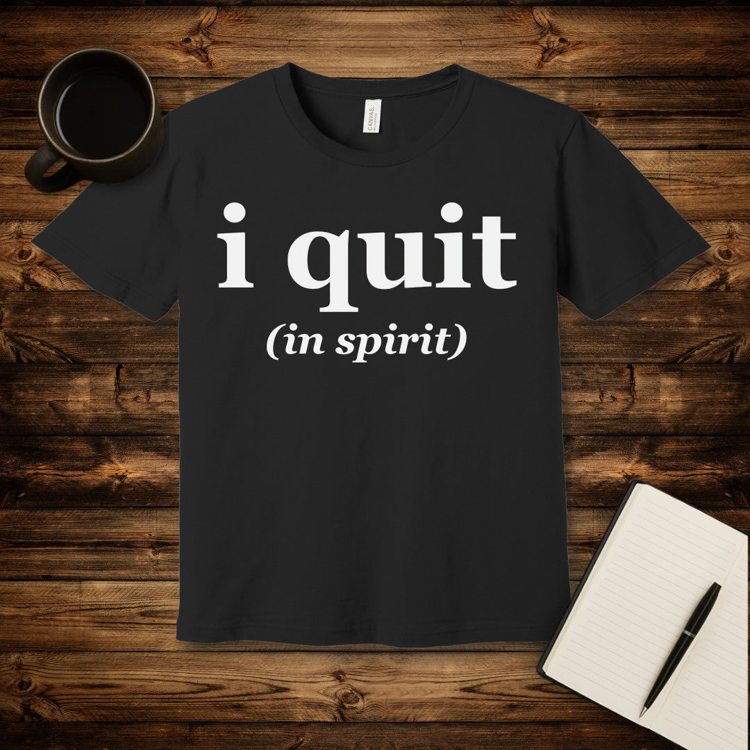 I Quit T-Shirt