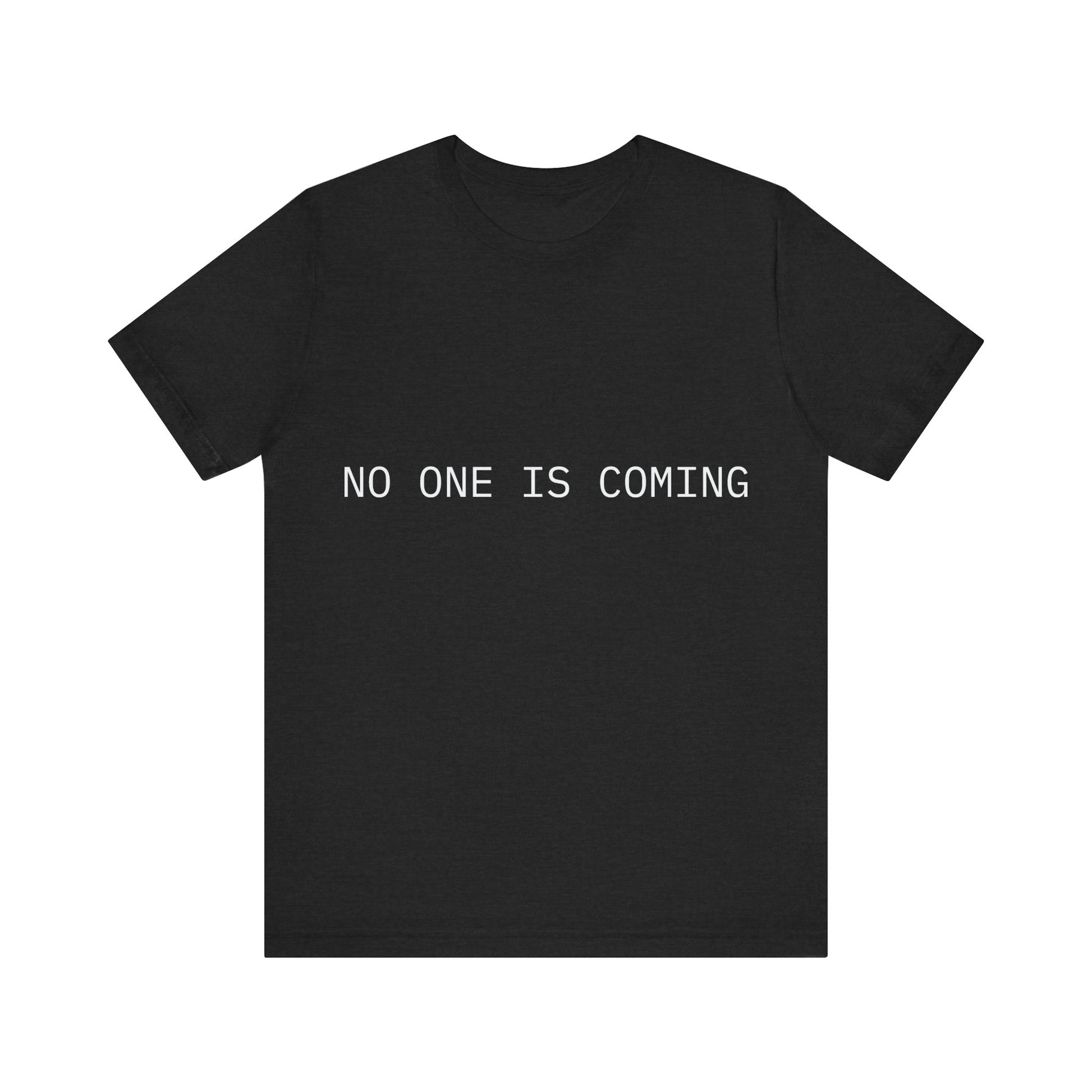 Black t-shirt with 'NO ONE IS COMING' text on a white background