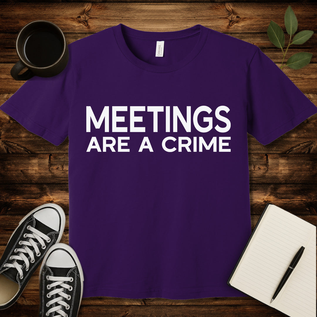 Meetings Are a Crime T-Shirt-T-Shirt-Team Purple-S-wearable sarcasm by Savage Tee Society