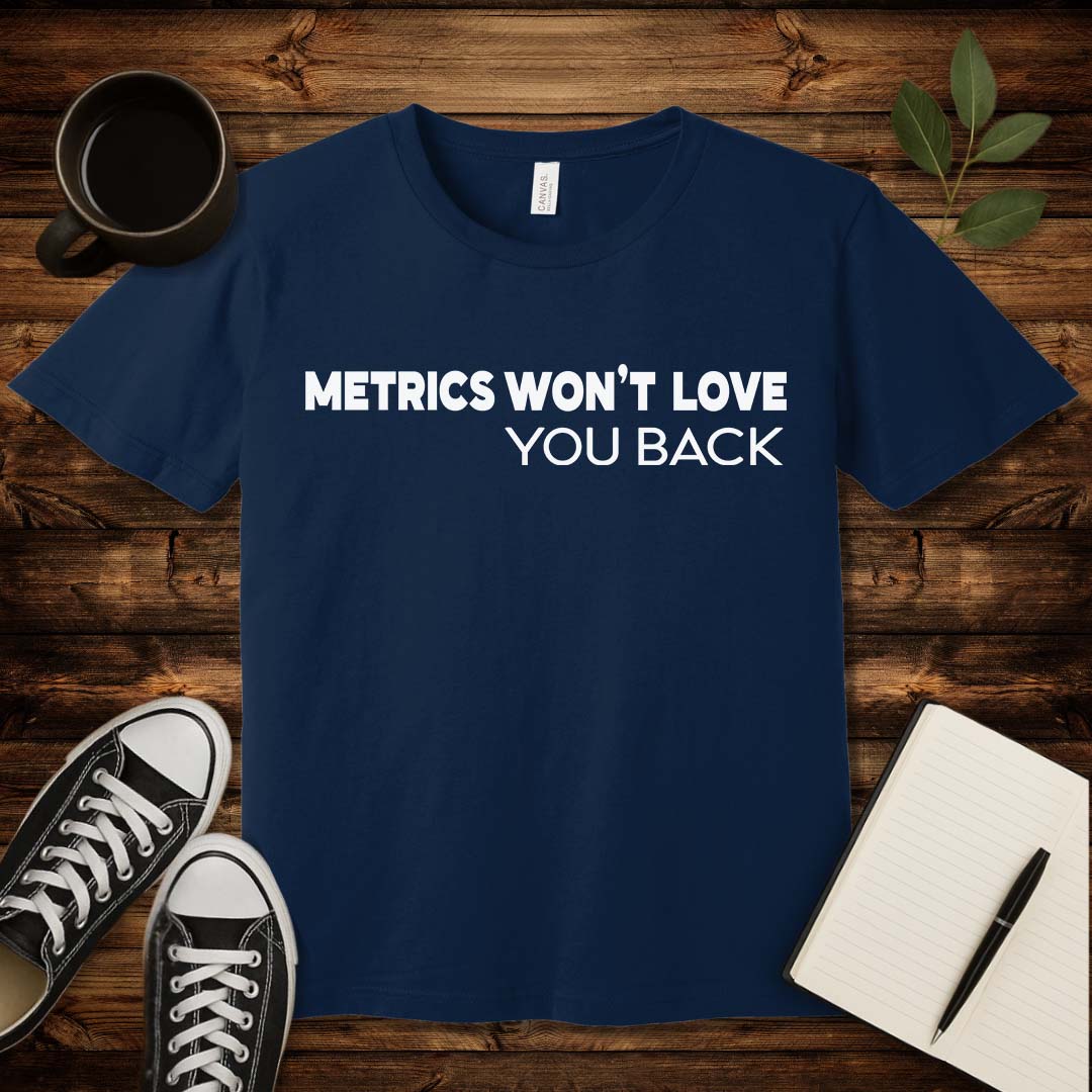 Metrics Won't Love You T-Shirt-T-Shirt-Navy-S-wearable sarcasm by Savage Tee Society